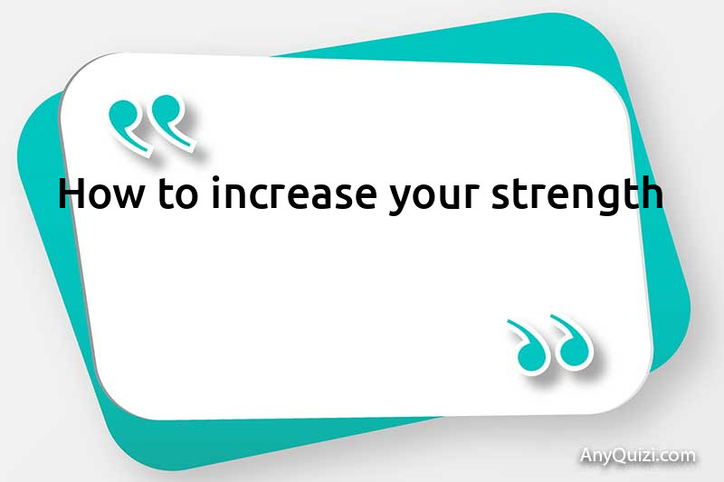  How to increase your strength??